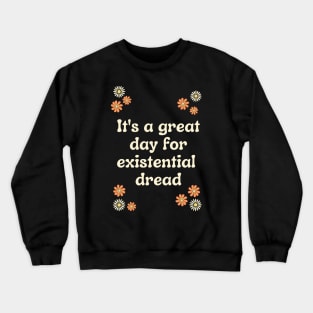 It's a Great Day for Existential Dread Crewneck Sweatshirt